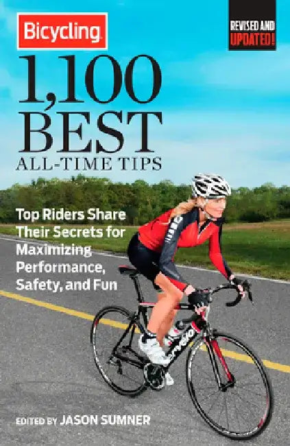 Bicycling 1,100 Best All-Time Tips: Top Riders Share Their Secrets for Maximizing Performance, Safety, and Fun by Jason Sumner