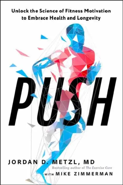 Push: Unlock the Science of Fitness Motivation to Embrace Health and Longevity by MD Metzl Jordan D., Mike Zimmerman