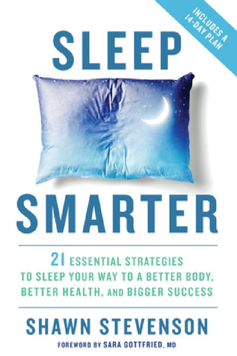 Sleep Smarter: 21 Essential Strategies to Sleep Your Way to a Better Body, Better Health, and Bigger Success