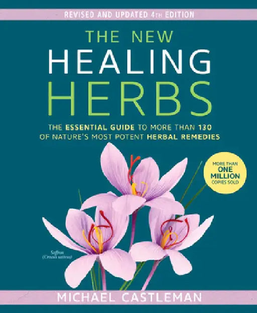 The New Healing Herbs: The Essential Guide to More Than 130 of Nature's Most Potent Herbal Remedies by Michael Castleman