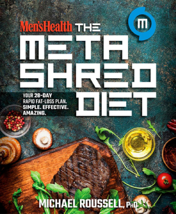 Men's Health the Metashred Diet: Your 28-Day Rapid Fat-Loss Plan. Simple. Effective. Amazing. by Michael Roussell