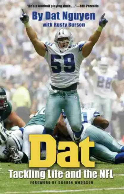 DAT: Tackling Life and the NFL by Dat Nguyen, Rusty Burson, Darren Woodson