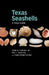 Texas Seashells: A Field Guide by John W. Tunnell, Noe C. Barrera, Fabio Moretzsohn