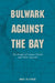 Bulwark Against the Bay: The People of Corpus Christi and Their Seawall by Mary Jo O'Rear