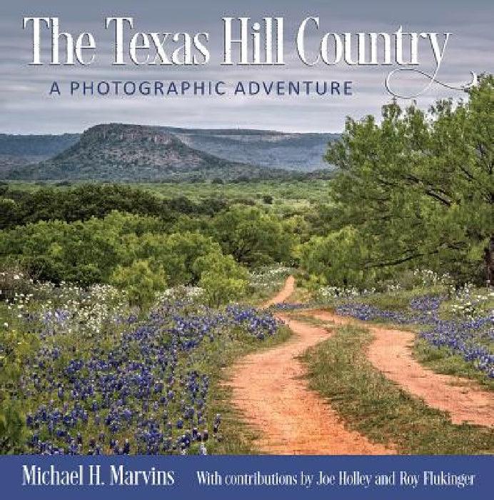 The Texas Hill Country: A Photographic Adventure Volume 11 by Michael H. Marvins