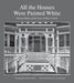 All the Houses Were Painted White: Historic Homes of the Texas Golden Crescent Volume 21 by Rick Gardner, Gary Dunnam