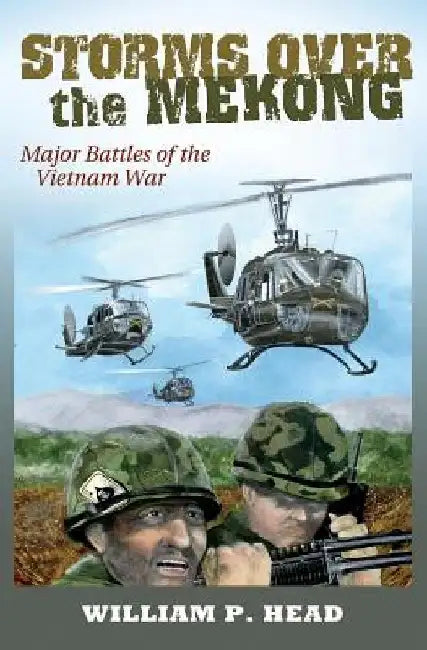 Storms Over the Mekong: Major Battles of the Vietnam War by William Pace Head