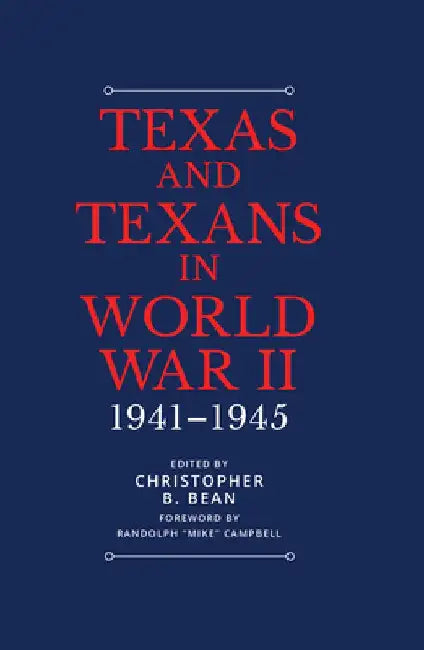 Texans in World War II: The Home Front by Christopher B. Bean