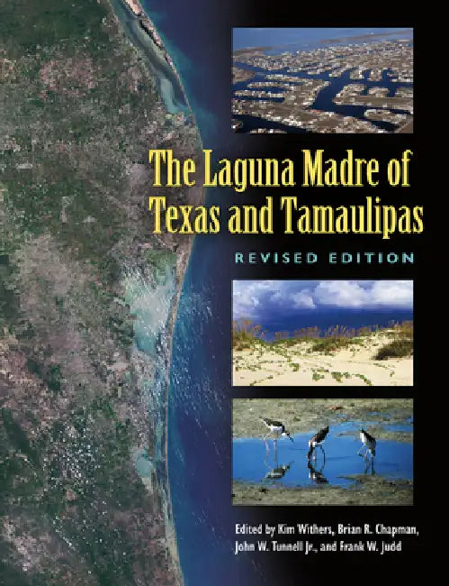 The Laguna Madre of Texas and Tamaulipas, Revised Edition: Volume 36 by Kim Withers, Brian R. Chapman, John W. Tunnell