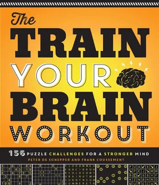 The Train Your Brain Workout: 156 Puzzle Challenges for a Stronger Mind by Peter De Schepper