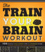 The Train Your Brain Workout: 156 Puzzle Challenges for a Stronger Mind by Peter De Schepper