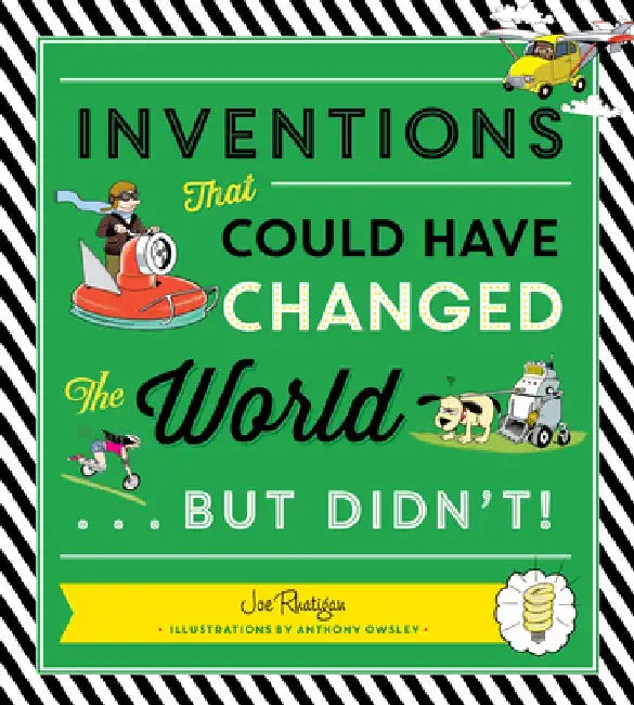 Inventions: That Could Have Changed the World...But Didn't! by Joe Rhatigan