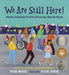 We Are Still Here!: Native American Truths Everyone Should Know by Traci Sorell