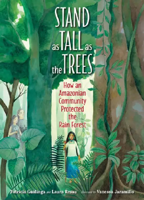 Stand as Tall as the Trees: How an Amazonian Community Protected the Rain Forest by Patricia Gualinga