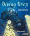 Diving Deep: Using Machines to Explore the Ocean by Michelle Cusolito
