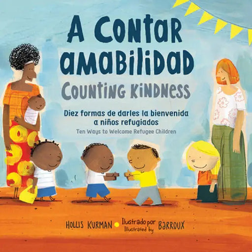 Counting Kindness/ A Contar Ambabilidad: Ten Ways to Welcome Refugee Children by Hollis Kurman