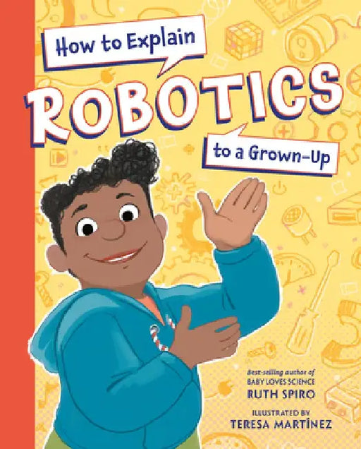 How to Explain Robotics to a Grown-Up by Ruth Spiro