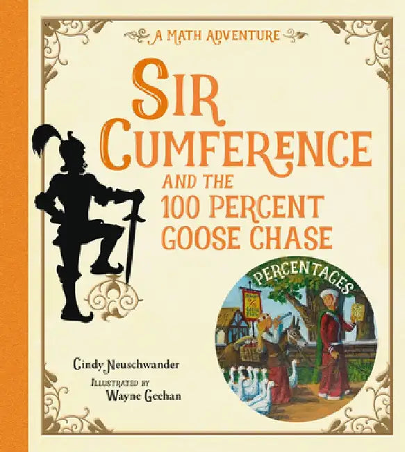 Sir Cumference and the 100 Percent Goose Chase by Cindy Neuschwander