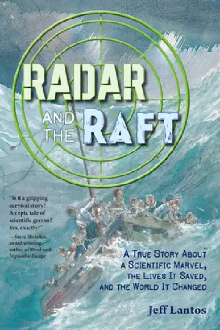 Radar and the Raft: A True Story about a Scientific Marvel, the Lives It Saved, and the World It Changed by Jeff Lantos