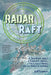 Radar and the Raft: A True Story about a Scientific Marvel, the Lives It Saved, and the World It Changed by Jeff Lantos
