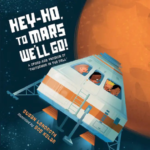 Hey-Ho, to Mars We'll Go!: A Space-Age Version of the Farmer in the Dell by Susan Lendroth