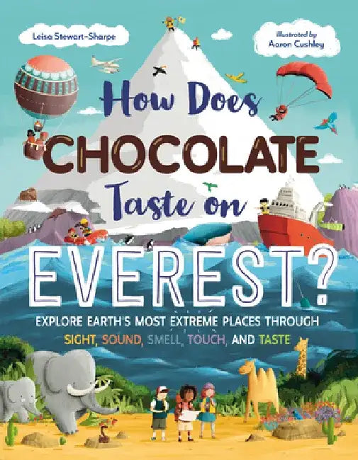 How Does Chocolate Taste on Everest?: Explore Earth's Most Extreme Places Through Sight, Sound, Smell, Touch, and Taste by Leisa Stewart-Sharpe