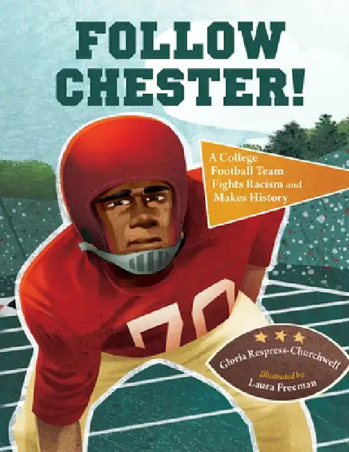 Follow Chester!: A College Football Team Fights Racism and Makes History by Gloria Respress-Churchwell