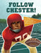 Follow Chester!: A College Football Team Fights Racism and Makes History by Gloria Respress-Churchwell