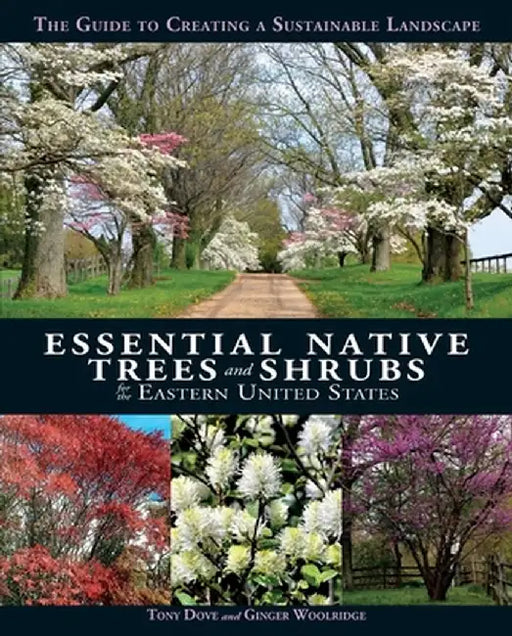 Essential Native Trees and Shrubs for the Eastern United States: The Guide to Creating a Sustainable Landscape by Tony Dove