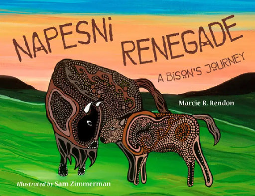Napesni Renegade: A Bison's Journey by Marcie R. Rendon, Sam Zimmerman