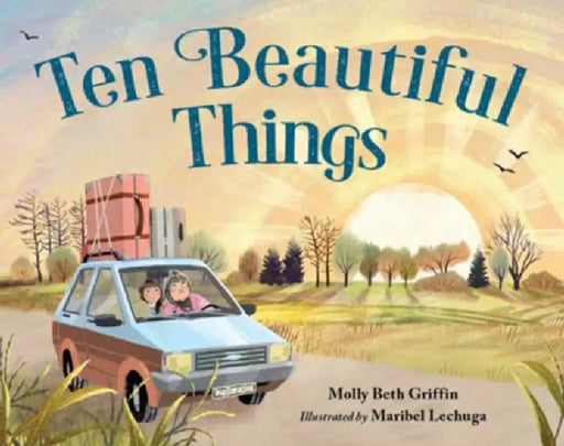 Ten Beautiful Things by Molly Griffin, Maribel Lechuga