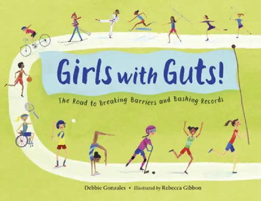 Girls with Guts!: The Road to Breaking Barriers and Bashing Records by Debbie Gonzales, Rebecca Gibbon