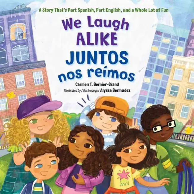 We Laugh Alike / Juntos Nos Reímos: A Story That's Part Spanish, Part English, and a Whole Lot of Fun by Carmen T. Bernier-Grand, Alyssa Bermudez