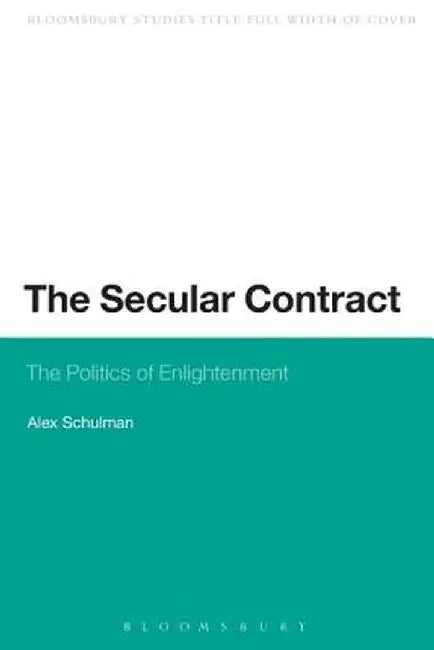 The Secular Contract: The Politics of Enlightenment by Alex Schulman