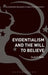 Evidentialism and the Will to Believe by Scott F. Aikin