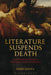 Literature Suspends Death: Sacrifice and Storytelling in Kierkegaard, Kafka and Blanchot by Chris Danta