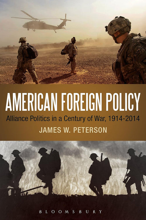 American Foreign Policy: Alliance Politics in a Century of War, 1914-2014 by James W. Peterson