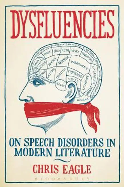 Dysfluencies: On Speech Disorders in Modern Literature by Chris Eagle
