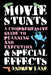 Movie Stunts & Special Effects: A Comprehensive Guide to Planning and Execution by Andrew Lane