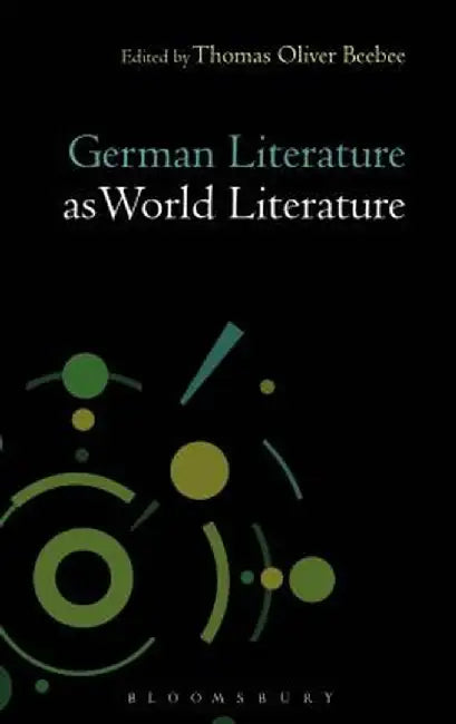 German Literature as World Literature by Thomas Oliver Beebee
