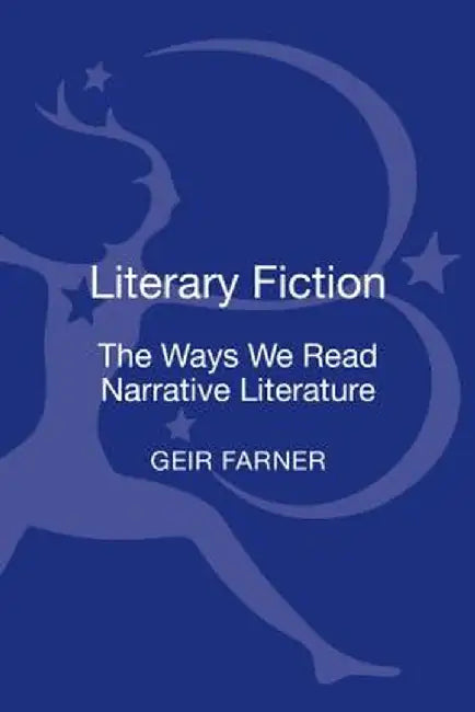 Literary Fiction: The Ways We Read Narrative Literature by Geir Farner