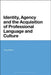 Identity, Agency and the Acquisition of Professional Language and Culture by Ping Deters