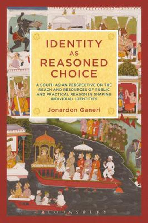 Identity as Reasoned Choice: A South Asian Perspective on The Reach and Resources of Public and Practical Reason… by Jonardon Ganeri