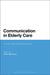 Communication in Elderly Care: Cross-Cultural Perspectives by Peter Backhaus