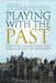 Playing with the Past: Digital Games and the Simulation of History by Matthew Wilhelm Kapell