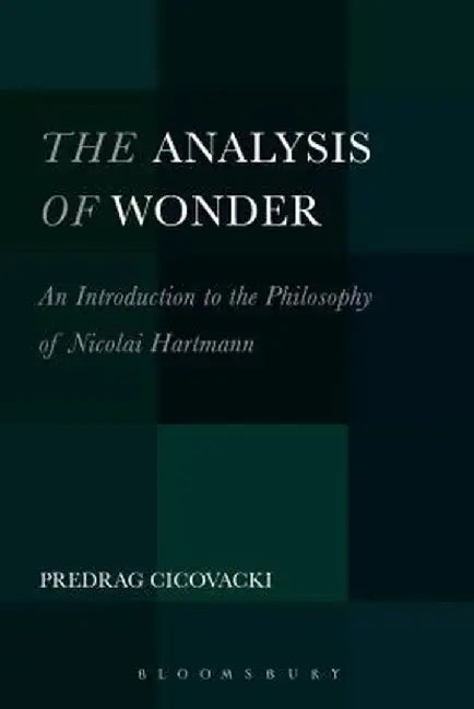 The Analysis of Wonder: An Introduction to the Philosophy of Nicolai Hartmann by Predrag Cicovacki