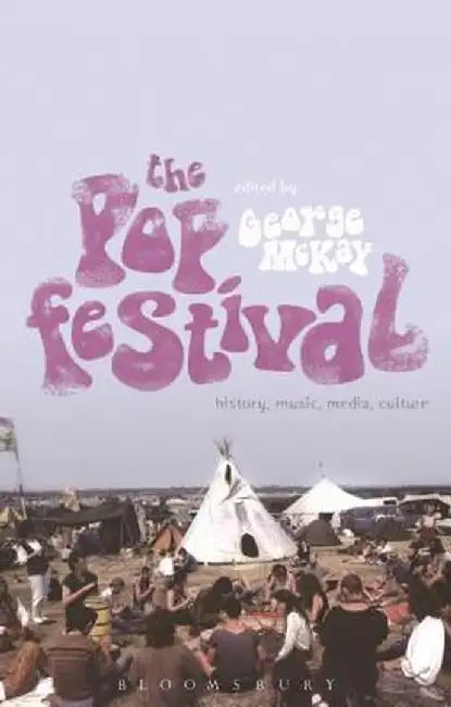 The Pop Festival: History, Music, Media, Culture by George McKay