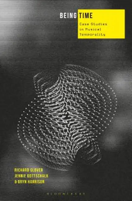 Being Time: Exploring Temporalities in Experimental Music by Richard Glover