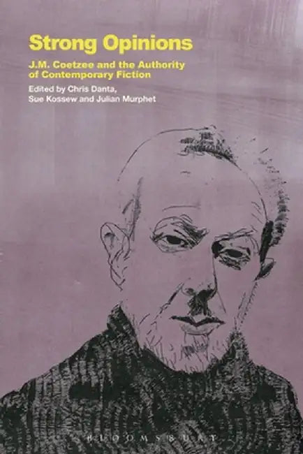 Strong Opinions: J.M. Coetzee and the Authority of Contemporary Fiction by Chris Danta
