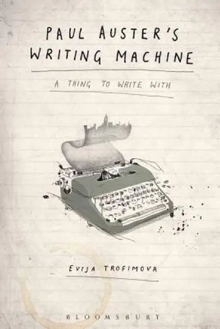 Paul Auster's Writing Machine: A Thing to Write with by Evija Trofimova